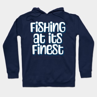 Fishing Quotes - Fishing At Its Finest Hoodie